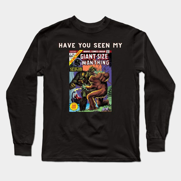 Man-Thing Have You Seen My Giant-Size Man-Thing Long Sleeve T-Shirt by ForbiddenGeek